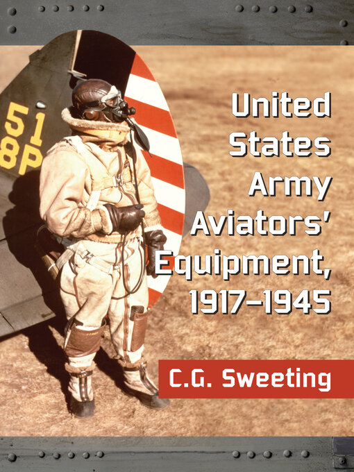 Title details for United States Army Aviators' Equipment, 1917-1945 by C.G. Sweeting - Available